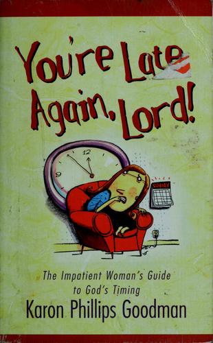 You''Re Late Again Lord: The Impatient Woman's Guide to Gods Timing