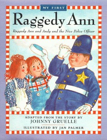 Raggedy Ann And Andy And The Nice Police Officer: Raggedy Ann and Andy and the nice police officer