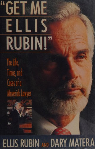 Get Me Ellis Rubin!: the life, times and cases of a meverick lawyer