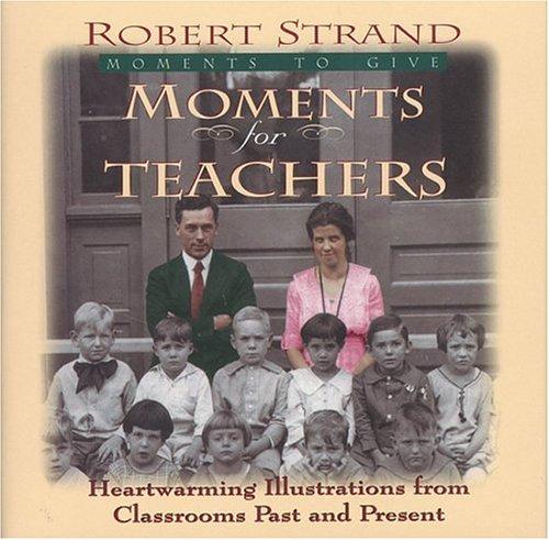 Moments for Teachers: Heartwarming Lessons for Givers of Knowledge