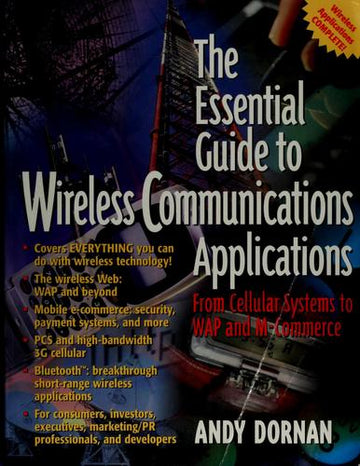 The Essential Guide To Wireless Communications Applications, From Cellular Systems To Wap And M-Commerce