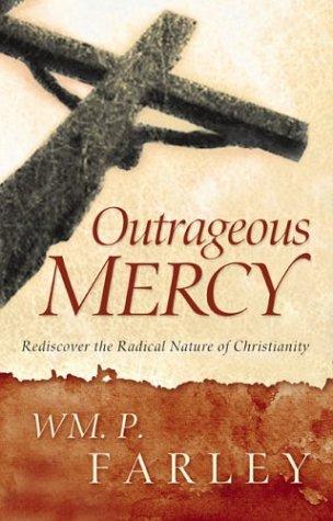 Outrageous Mercy: Rediscover The Radical Nature Of Christianity