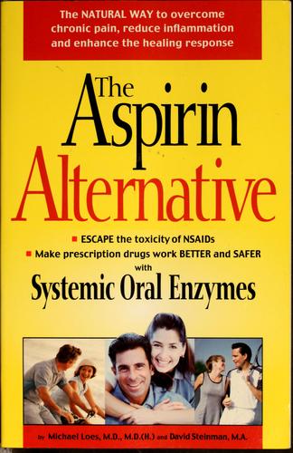The Aspirin Alternative: the natural way to overcome chronic pain, reduce inflammation, and enhance the healing response