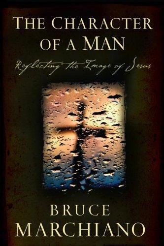 The Character Of A Man: Reflecting The Image Of Jesus (without dust jacket)