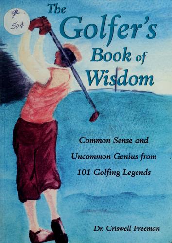 The Golfer's Book Of Wisdom: Common Sense And Uncommon Genius From 101 Golfing Greats