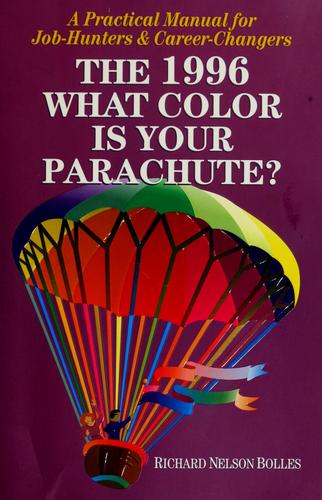 What Color Is Your Parachute?: A Practical Manual For Job-Hunters & Career-Changers, 1996 (Annual)