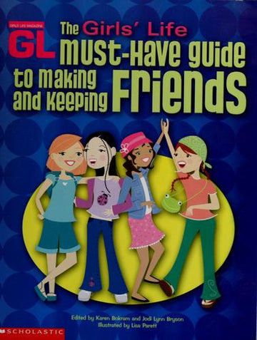 The Girls' Life Must-Have Guide To Making And Keeping Friends