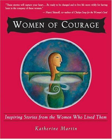 Women of Courage: Inspiring Stories from the Women Who Lived Them