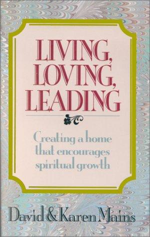 Living, Loving, Leading: Creating a home that encourages spiritual growth