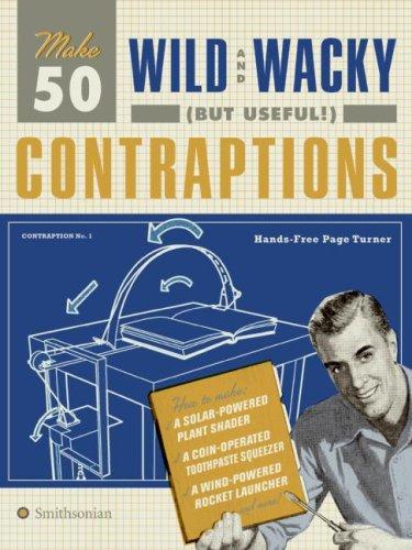 Make 50 Wild And Wacky (But Useful!) Contraptions
