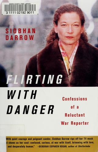 Flirting With Danger: Confessions Of A Reluctant War Reporter