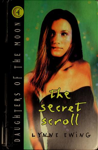 The Secret Scroll (Daughters Of The Moon, Book 4): Secret Scroll