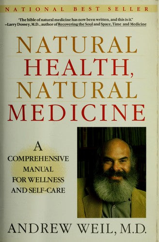 Natural Health, Natural Medicine: a comprehensive manual for wellness and sel-care