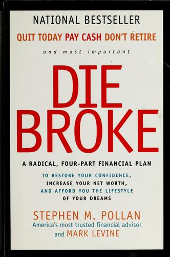 Die Broke : A Radical 4-Part Personal Finance Plan: a radical, four-part financial plan