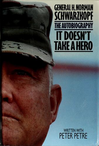 It Doesn't Take A Hero: General H. Norman Schwarzkopf, the autobiography