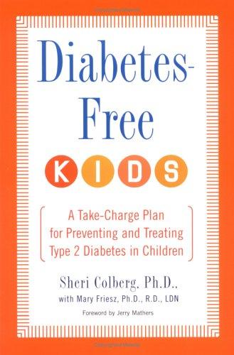 Diabetes-Free Kids: A Take-Charge Plan For Preventing And Treating Type-2 Diabetes In Children