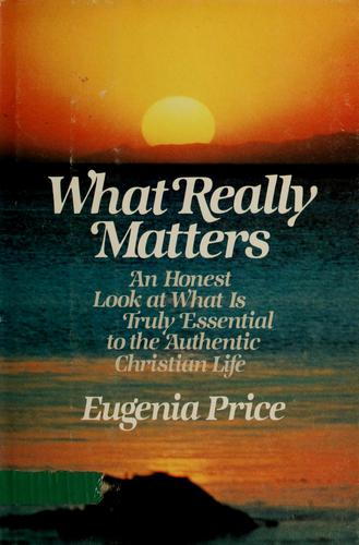 What Really Matters: What Is Truly Essential to the Authentic Christian Life