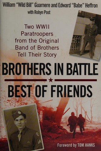 Brothers In Battle, Best Of Friends: two WWII paratroopers from the original Band of brothers tell their story