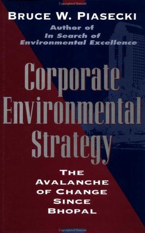 Corporate Environmental Strategy: the avalanche of change since Bhopal