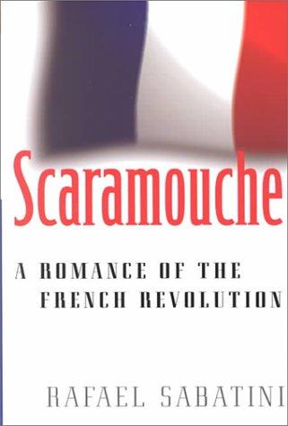 Scaramouche: A Romance Of The French Revolution (Common Reader Editions)
