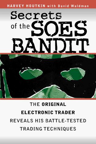 Secrets Of The Soes Bandit: Harvey Houtkin Reveals His Battle-Tested Electronic Trading Techniques