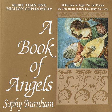 A Book Of Angels: reflections on angels past and present and true stories of how they touch our lives