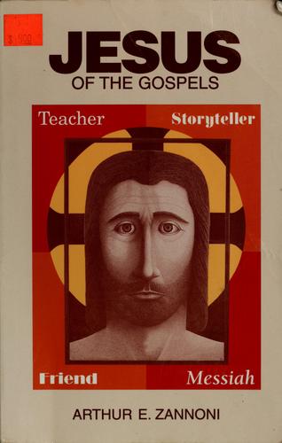 Jesus Of The Gospels: teacher, storyteller, friend, Messiah