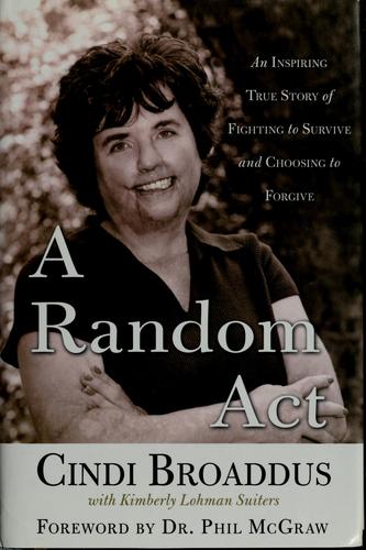 A Random Act: An Inspiring True Story Of Fighting To Survive And Choosing To Forgive