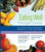 Eating Well Through Cancer: Easy Recipes & Recommendations During & After Treatment: easy recipes & recommendations during & after treatment