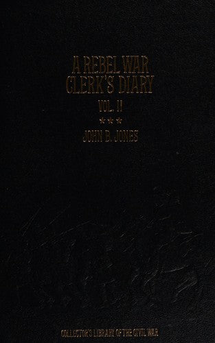 A Rebel War Clerk's Diary At The Confederate States Capital Vol. 2: (Collector's Library Of The Civil War)