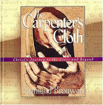 The Carpenter's Cloth: Christ's Journey To The Cross And Beyond