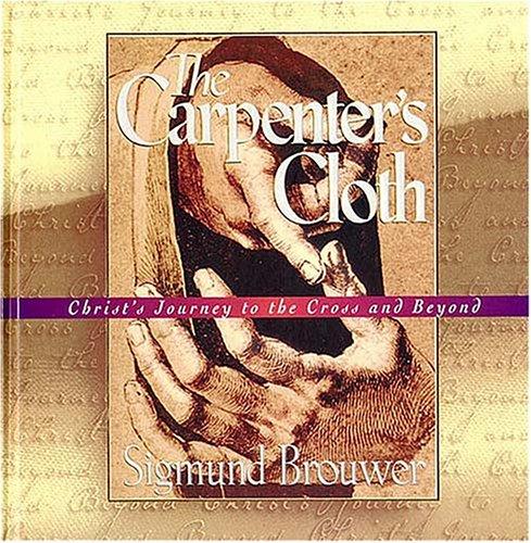 The Carpenter's Cloth: Christ's Journey To The Cross And Beyond