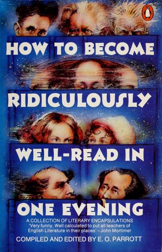 How To Become Ridiculously Well-Read In One Evening: A Collection Of Literary Encapsulations