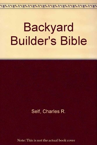 The Backyard Builder's Bible