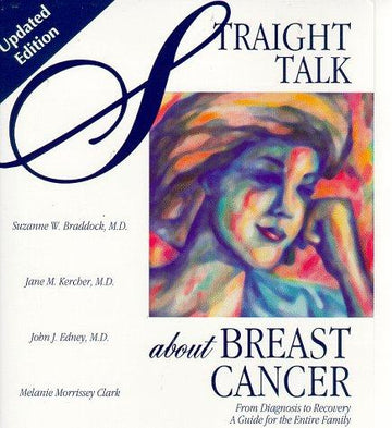 Straight Talk About Breast Cancer From Diagnosis To Recovery : A Guide For The Entire Family
