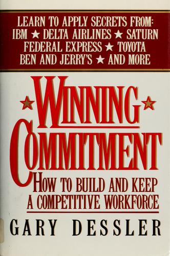 Winning Commitment: How To Build And Keep A Competitive Workforce