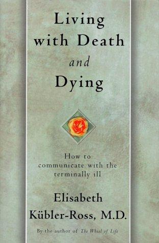 Living With Death And Dying: how to communicate with the terminally ill