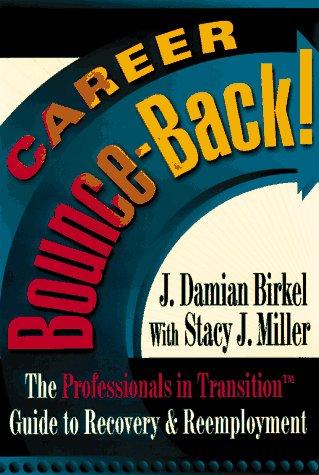 Career Bounce-Back!: The Professionals In Transition (Tm) Guide To Recovery & Reemployment
