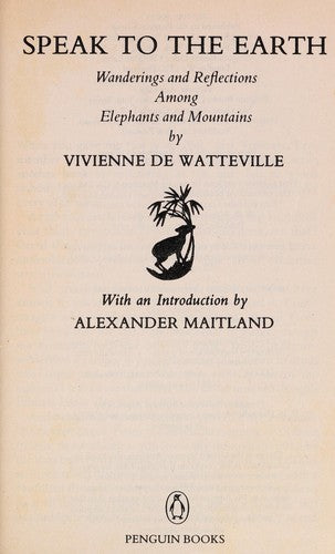 Speak to the Earth: Wanderings and Reflections Among Elephants and Mountains