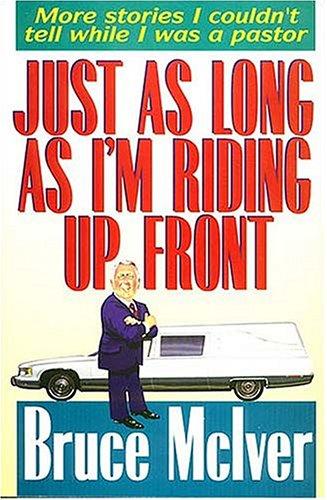 Just As Long As I'm Riding Up Front: more stories I couldn't tell while I was a pastor
