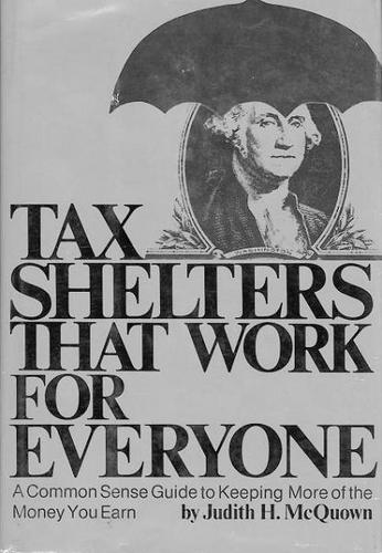 Tax Shelters That Work For Everyone: a common sense guide to keeping more of the money you earn