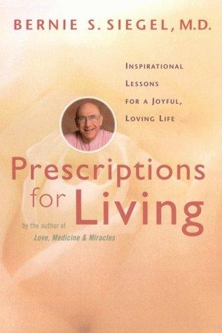 Prescriptions For Living: Inspirational Lessons For A Joyful, Loving Life