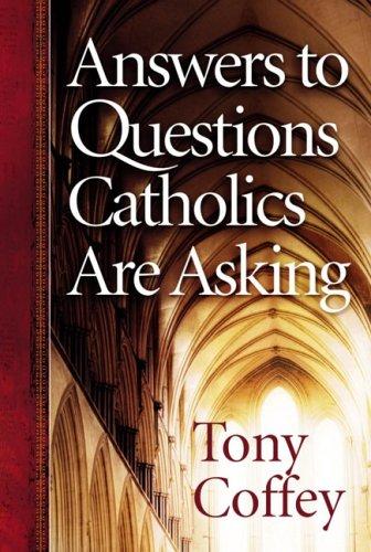 Answers To Questions Catholics Are Asking
