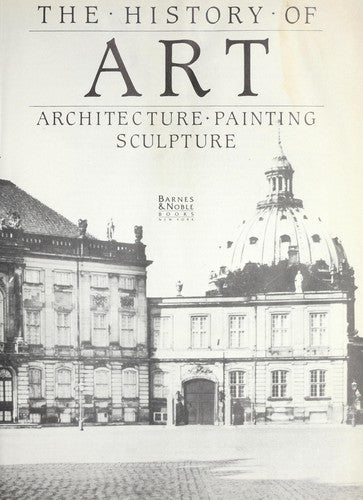 The History Of Art: Architecture, Painting, Sculpture