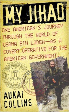 My Jihad: One American's Journey Through The World Of Usama Bin Laden--As A Covert Operative For The American Government