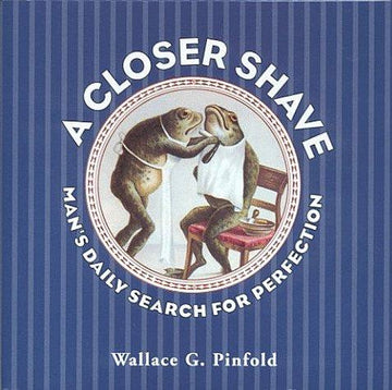 A Closer Shave: man's daily search for perfection