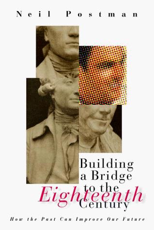 Building A Bridge To The 18th Century: How The Past Can Improve Our Future (without dust jacket)