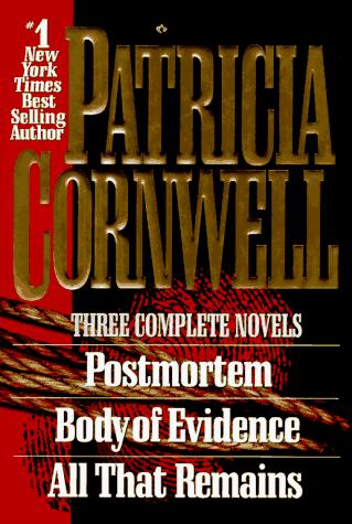 Patricia Cornwell - Three Complete Novels: Postmortem, Body Of Evidence, All That Remains