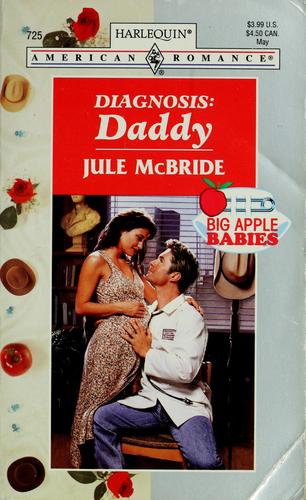 Diagnosis: Daddy (Big Apple Babies) (American Romance , No 725)