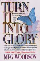 Turn It Into Glory: A Mother's Moving Story Of Her Daughter's Last Great Adventure
